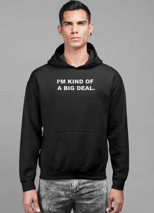 "I'm Kind of a Big Deal" Unisex Hoodie