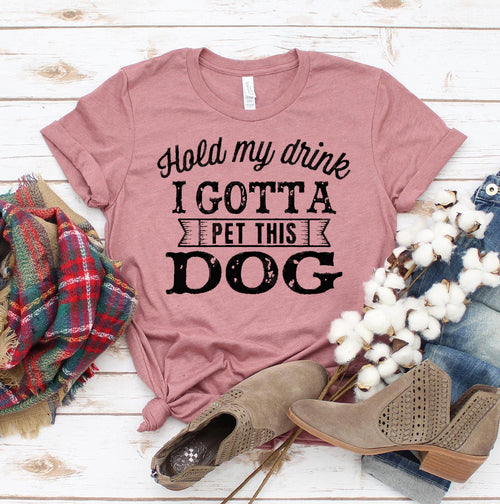 "Hold My Drink I Gotta Pet This Dog" Funny Graphic T-Shirt