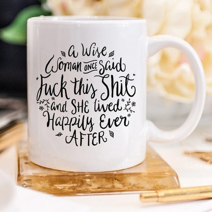 Funny Coffee Mug – "A Wise Woman Once Said..." Novelty Gift