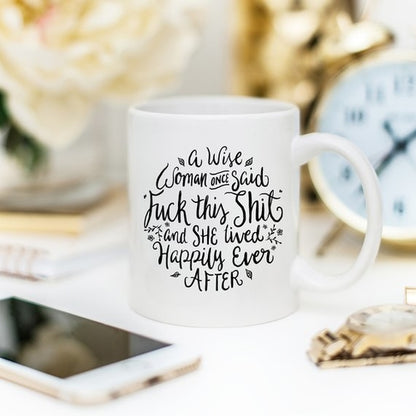 Funny Coffee Mug – "A Wise Woman Once Said..." Novelty Gift