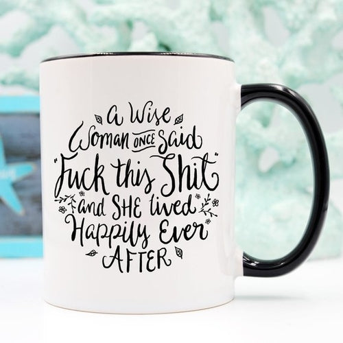 Funny Coffee Mug – "A Wise Woman Once Said..." Novelty Gift
