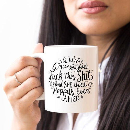 Funny Coffee Mug – "A Wise Woman Once Said..." Novelty Gift